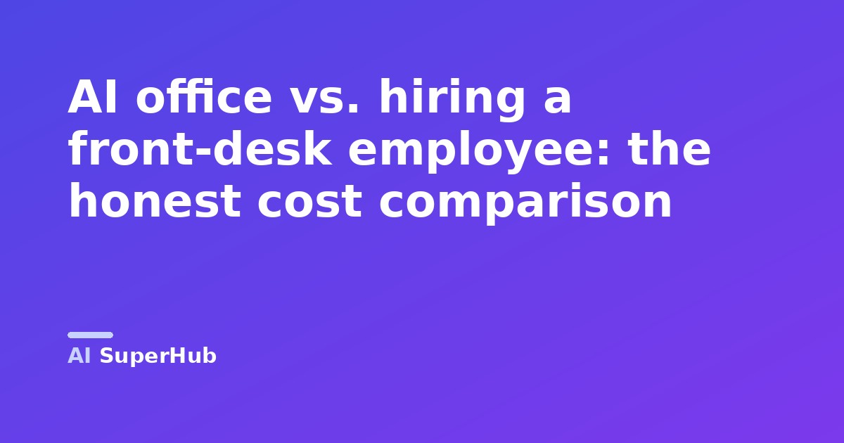 AI office vs. hiring a front-desk employee: the honest cost comparison