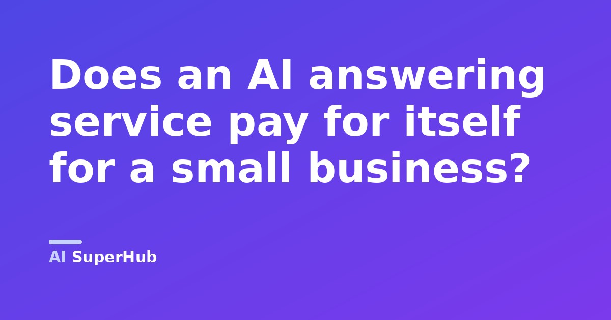 Does an AI answering service pay for itself for a small business?