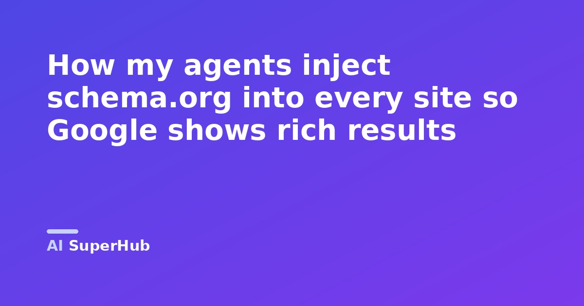 How my agents inject schema.org into every site so Google shows rich results
