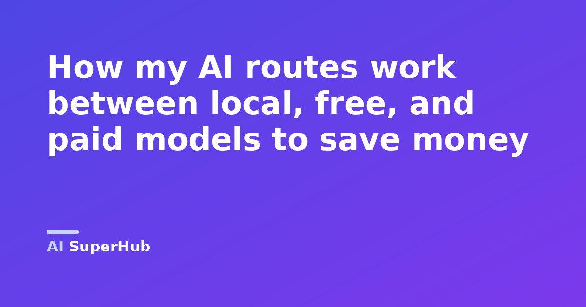How my AI routes work between local, free, and paid models to save money