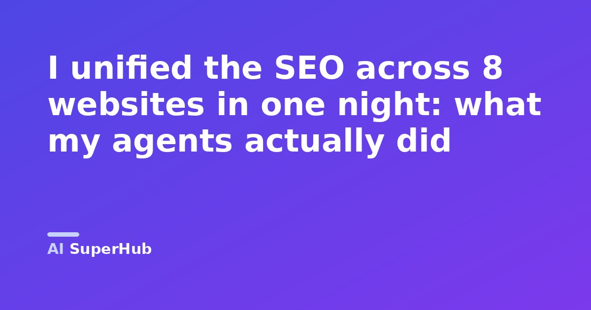 I unified the SEO across 8 websites in one night: what my agents actually did