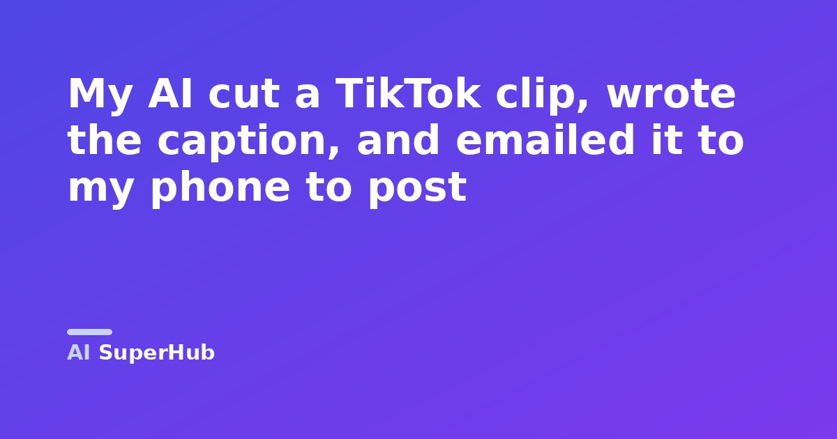 My AI cut a TikTok clip, wrote the caption, and emailed it to my phone to post