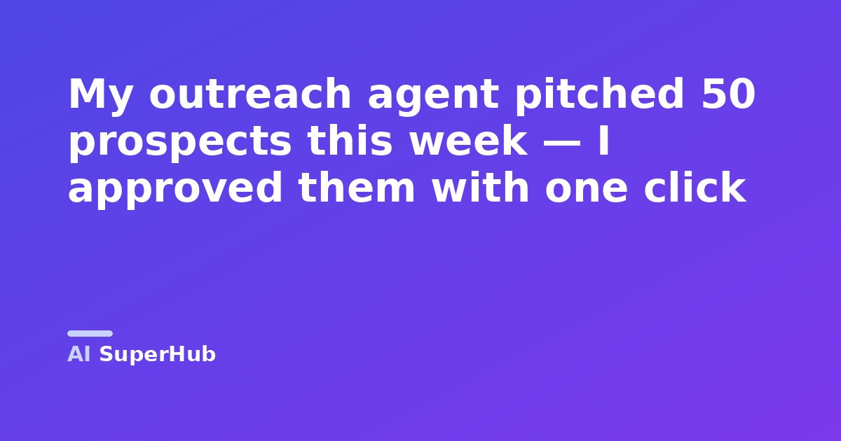 My outreach agent pitched 50 prospects this week — I approved them with one click