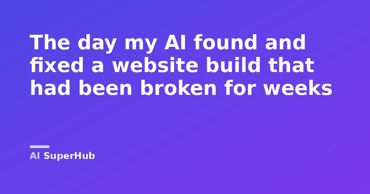 The day my AI found and fixed a website build that had been broken for weeks