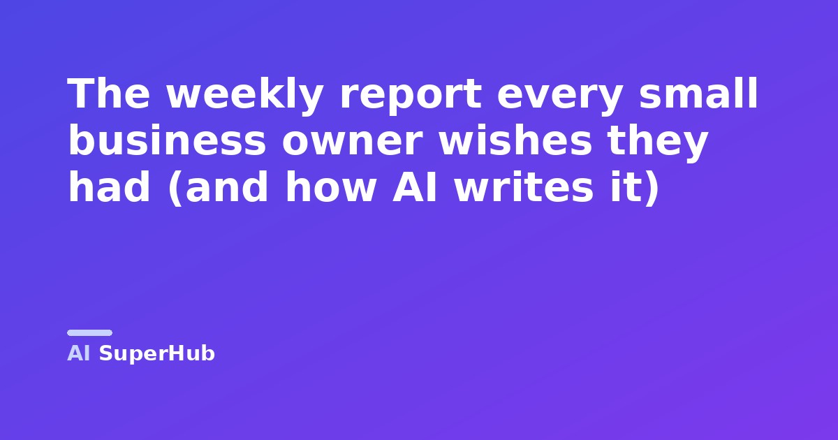 The weekly report every small business owner wishes they had (and how AI writes it)