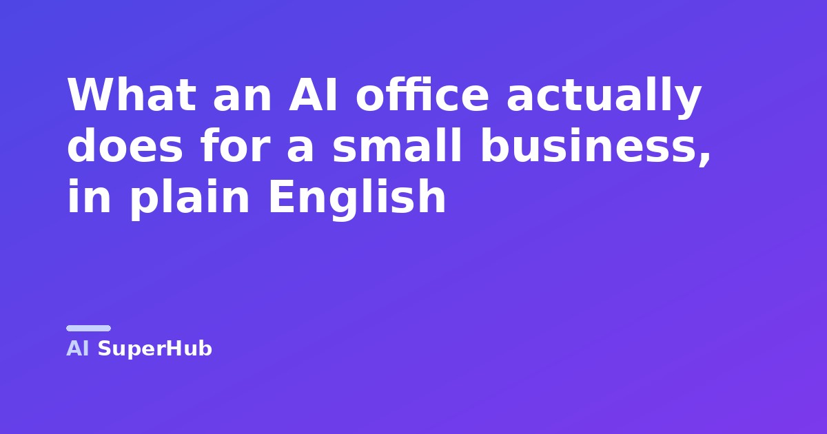 What an AI office actually does for a small business, in plain English