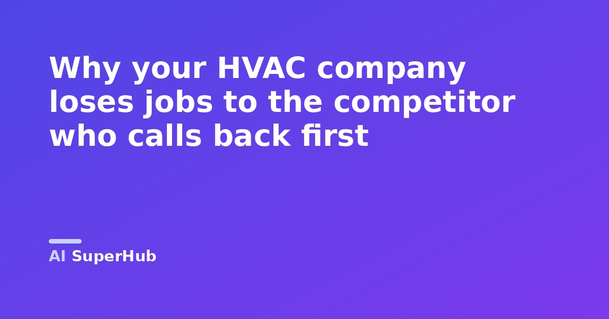Why your HVAC company loses jobs to the competitor who calls back first